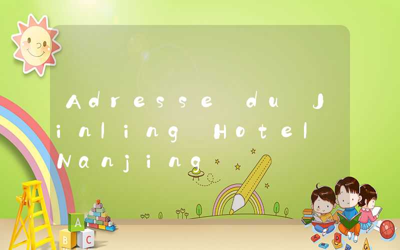 Adresse du Jinling Hotel Nanjing