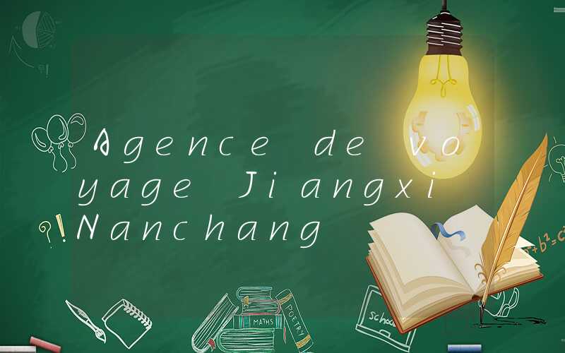 Agence de voyage Jiangxi Nanchang