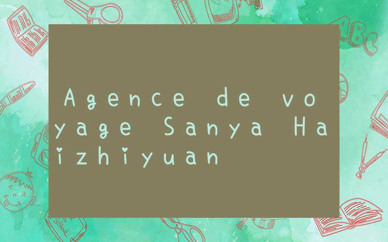 Agence de voyage Sanya Haizhiyuan