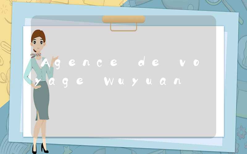 Agence de voyage Wuyuan