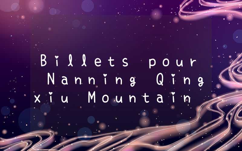 Billets pour Nanning Qingxiu Mountain