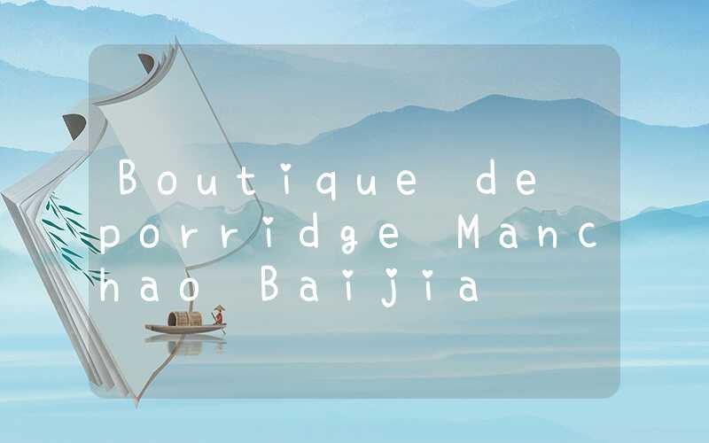 Boutique de porridge Manchao Baijia