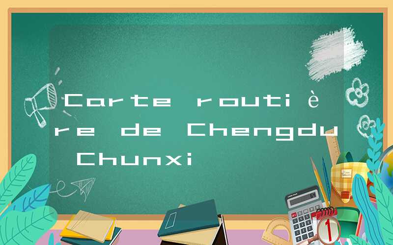 Carte routière de Chengdu Chunxi