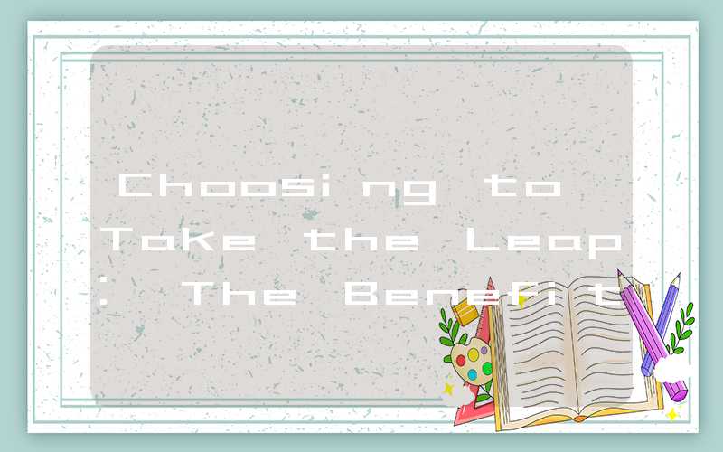 Choosing to Take the Leap: The Benefits of a ‘Just Go’ Attitude