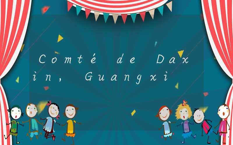 Comté de Daxin, Guangxi