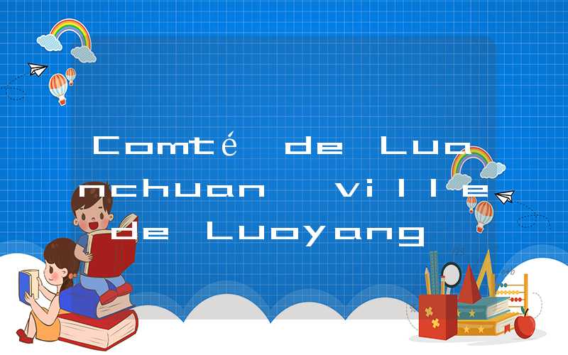 Comté de Luanchuan, ville de Luoyang