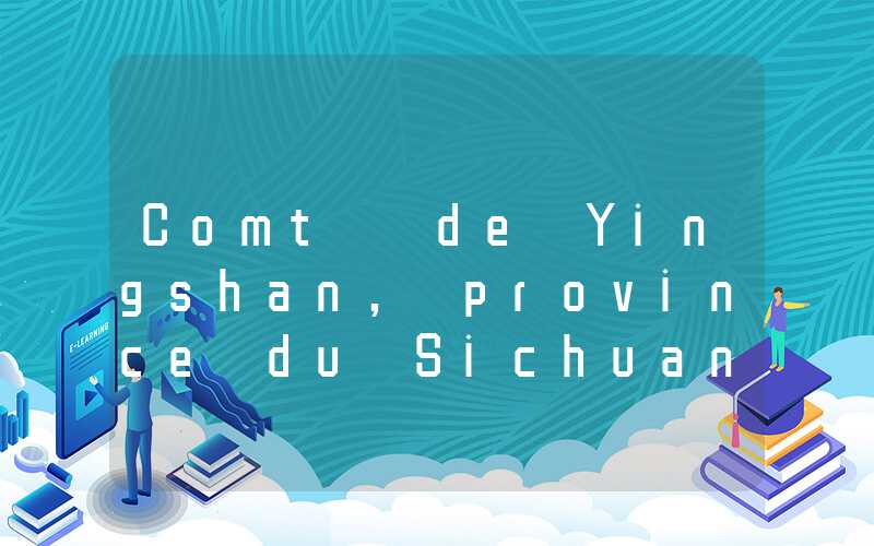 Comté de Yingshan, province du Sichuan