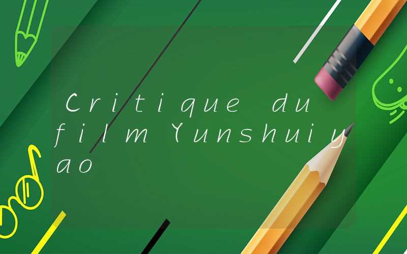 Critique du film Yunshuiyao