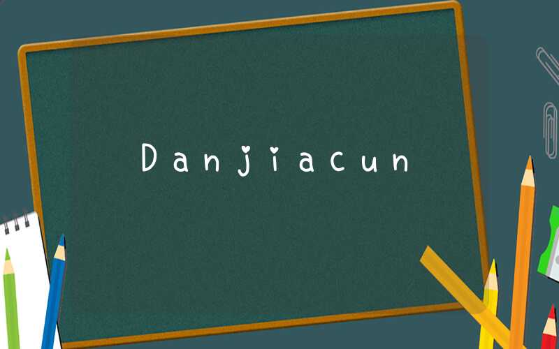Danjiacun