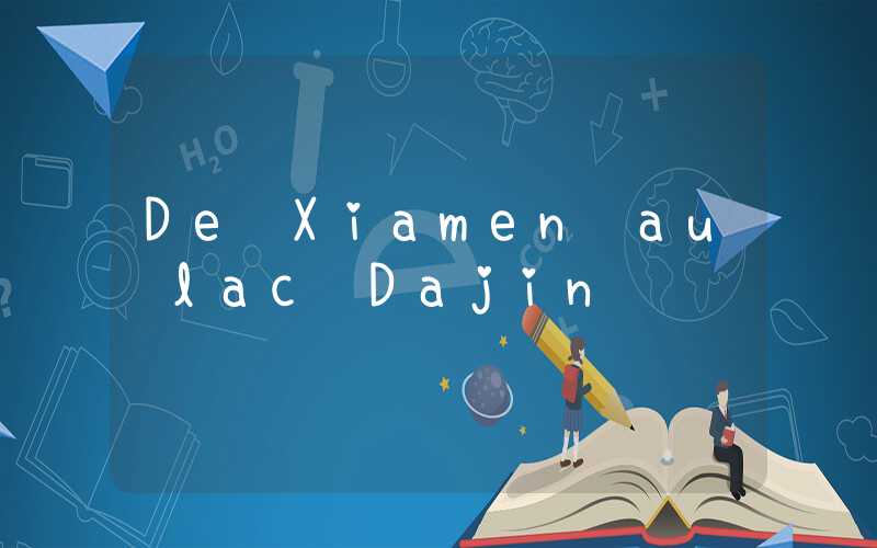 De Xiamen au lac Dajin