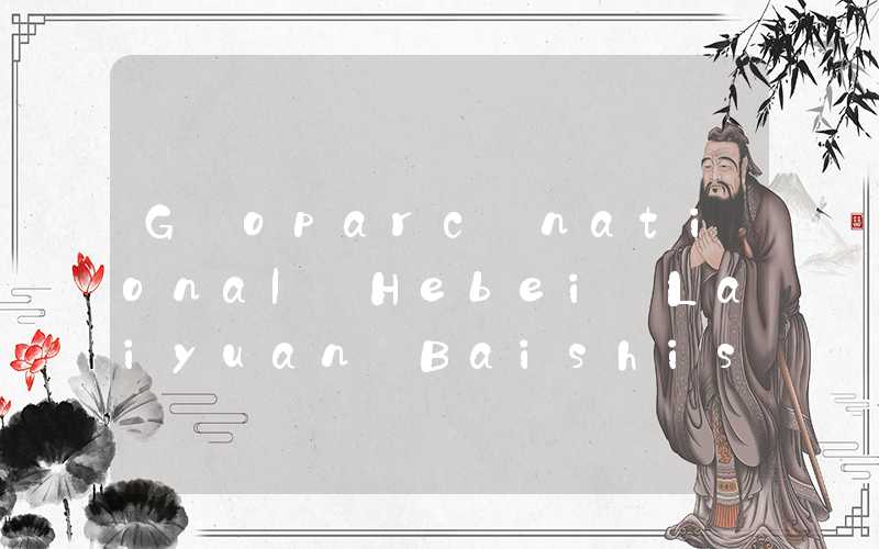 Géoparc national Hebei Laiyuan Baishishan