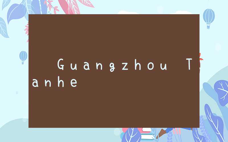 Guangzhou Tianhe