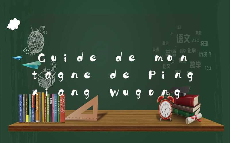 Guide de montagne de Pingxiang Wugong
