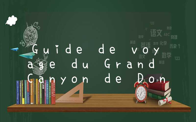 Guide de voyage du Grand Canyon de Donghugang