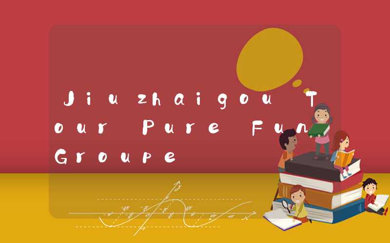 Jiuzhaigou Tour Pure Fun Groupe
