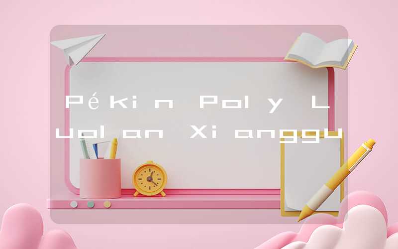 Pékin Poly Luolan Xianggu