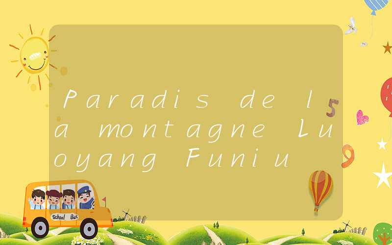 Paradis de la montagne Luoyang Funiu
