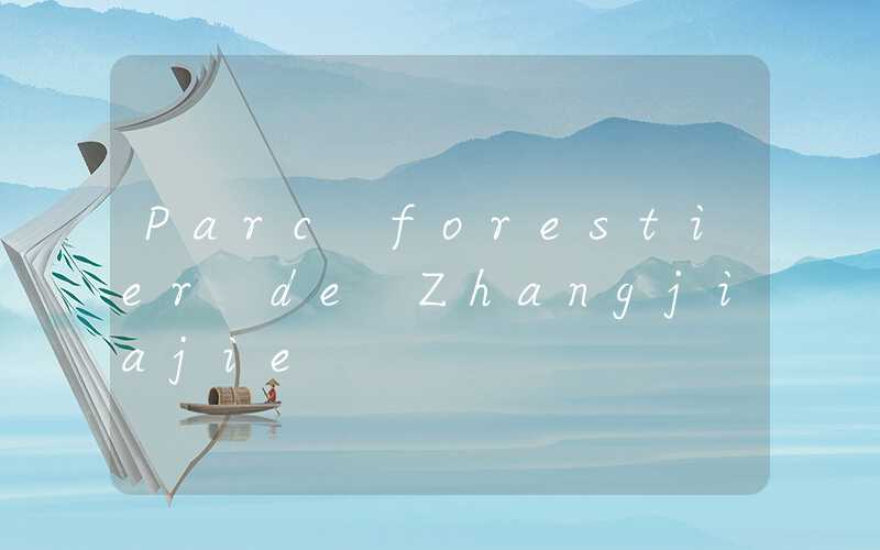 Parc forestier de Zhangjiajie