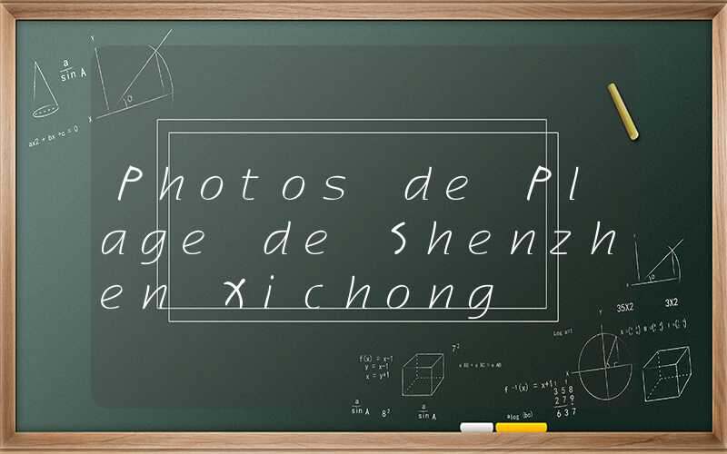 Photos de Plage de Shenzhen Xichong