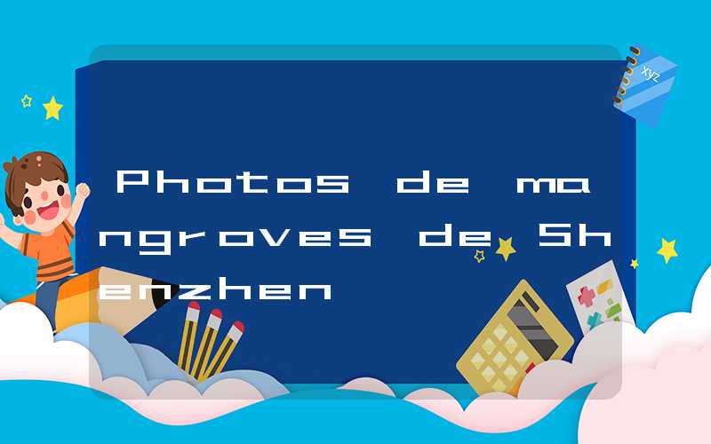 Photos de mangroves de Shenzhen