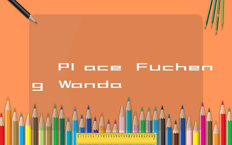Place Fucheng Wanda