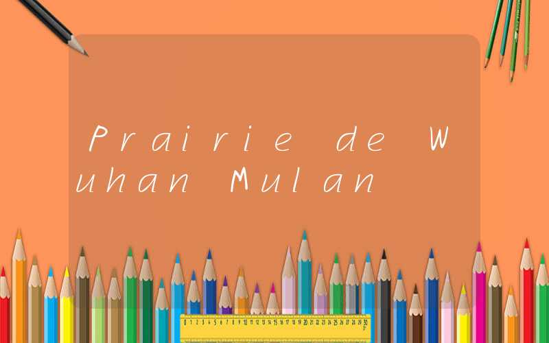 Prairie de Wuhan Mulan