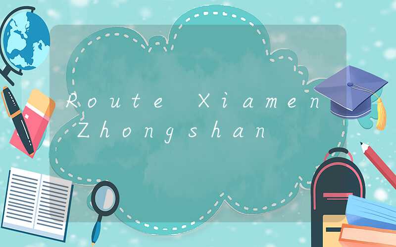 Route Xiamen Zhongshan