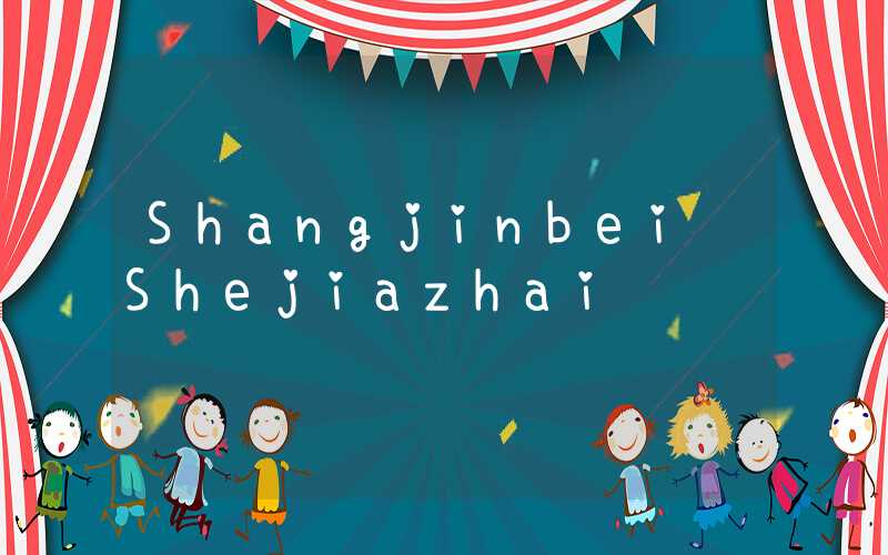 Shangjinbei Shejiazhai