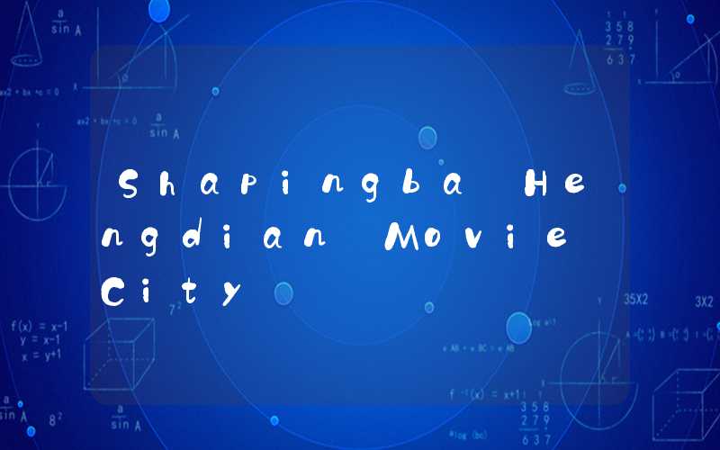 Shapingba Hengdian Movie City