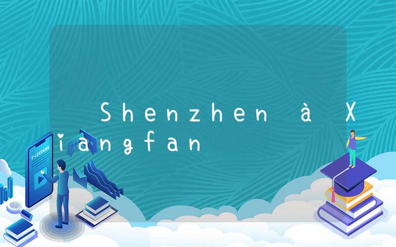 Shenzhen à Xiangfan
