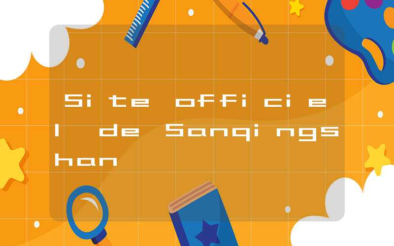 Site officiel de Sanqingshan