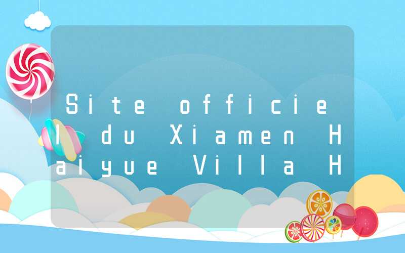 Site officiel du Xiamen Haiyue Villa Hotel