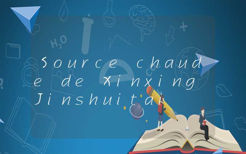 Source chaude de Xinxing Jinshuitai
