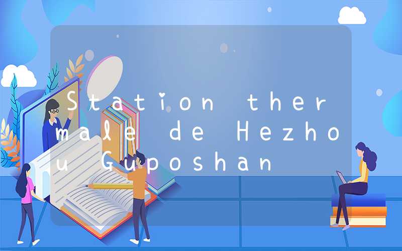 Station thermale de Hezhou Guposhan