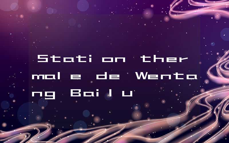 Station thermale de Wentang Bailu