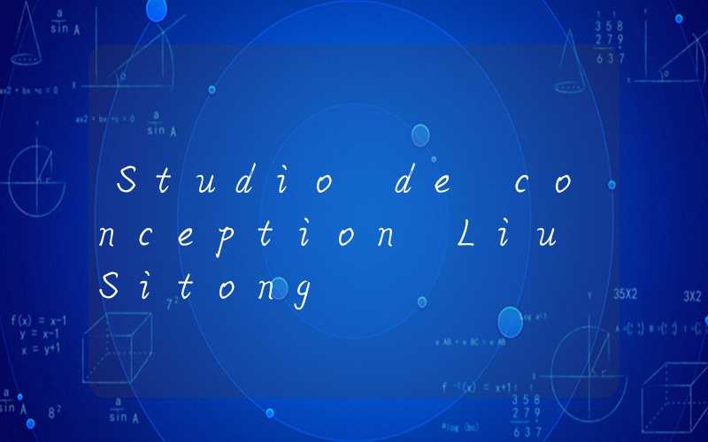 Studio de conception Liu Sitong