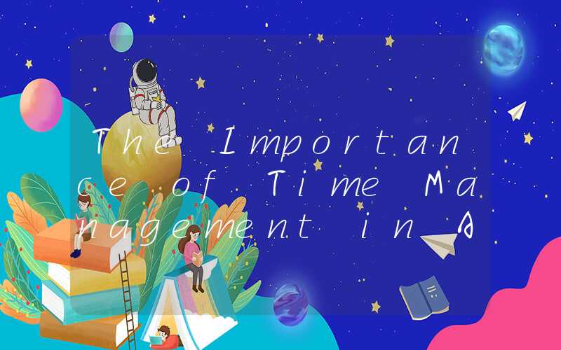 The Importance of Time Management in Achieving Success