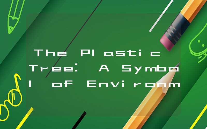 The Plastic Tree: A Symbol of Environmental Destruction