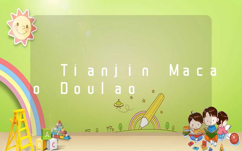 Tianjin Macao Doulao