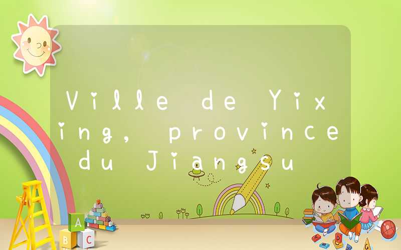 Ville de Yixing, province du Jiangsu
