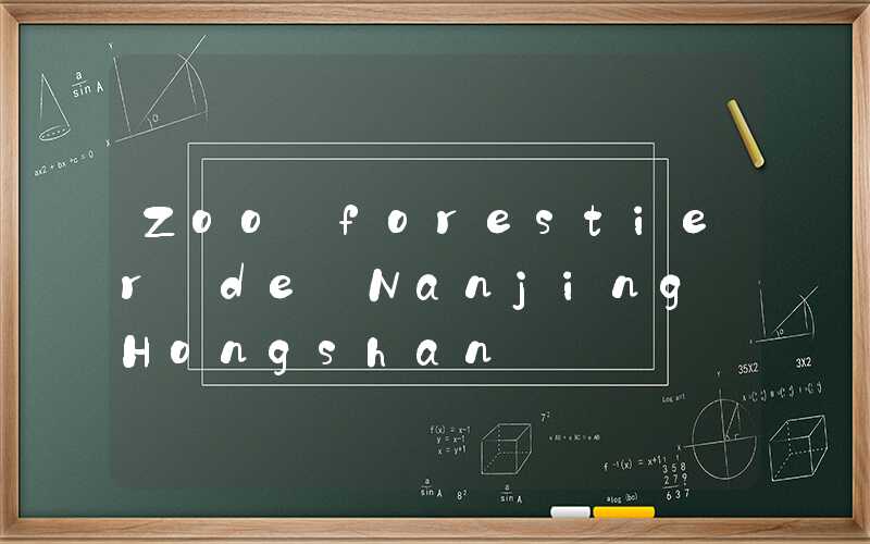 Zoo forestier de Nanjing Hongshan